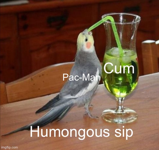 DIY Unsee Juice Meme | Pac-Man Cum Humongous sip | image tagged in diy unsee juice meme | made w/ Imgflip meme maker
