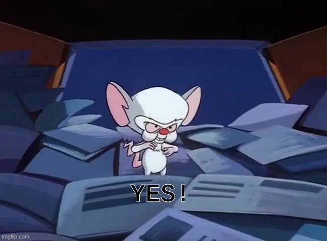 YES Brain tempelate | YES! | image tagged in yes,pinky and the brain,reaction | made w/ Imgflip meme maker