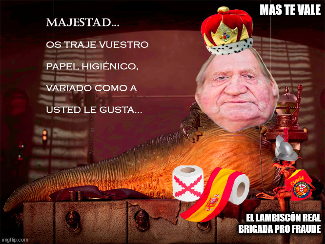 El Rey y su lambiscón Brigada Pro Fraude | MAS TE VALE; EL LAMBISCÓN REAL BRIGADA PRO FRAUDE | image tagged in long live the king,bathroom humor,spain | made w/ Imgflip meme maker