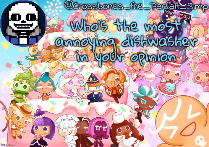Crossbones' birthday template ty sayore | Who's the most annoying dishwasher in your opinion | image tagged in crossbones' birthday template ty sayore | made w/ Imgflip meme maker