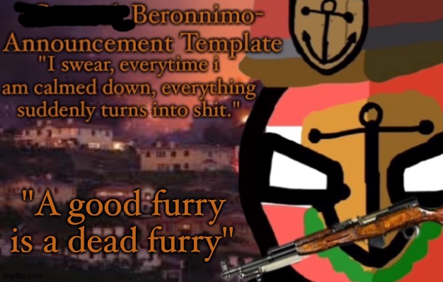 cursed thy ones whomst opposeth. | "A good furry is a dead furry" | made w/ Imgflip meme maker