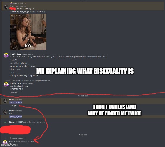 it's a little hard to read, but i'll saw what everyone said (discord: that_bi_dude#0052). i need advice! | ME EXPLAINING WHAT BISEXUALITY IS; I DON'T UNDERSTAND WHY HE PINGED ME TWICE | image tagged in plz help | made w/ Imgflip meme maker