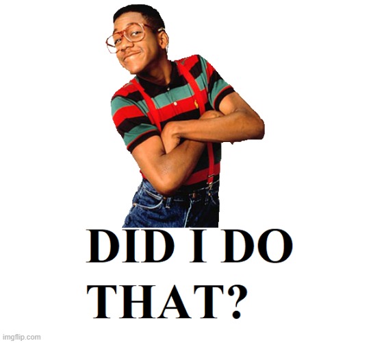 Did I Do That? | image tagged in steve urkel | made w/ Imgflip meme maker