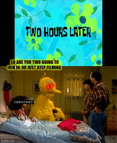 SO ARE YOU TWO GOING TO JOIN IN, OR JUST KEEP FILMING | image tagged in 2 hours later | made w/ Imgflip meme maker