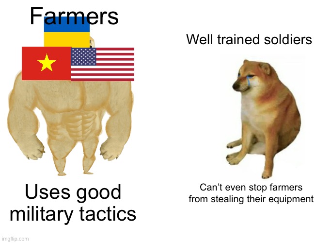 Buff Doge vs. Cheems | Farmers; Well trained soldiers; Can’t even stop farmers from stealing their equipment; Uses good military tactics | image tagged in memes,buff doge vs cheems | made w/ Imgflip meme maker