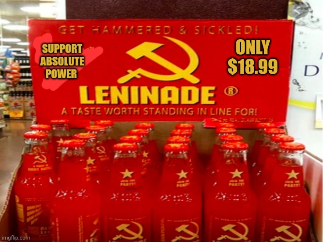 Get it while it's cheap | ONLY $18.99 SUPPORT ABSOLUTE POWER | image tagged in lenin,ade,lemonade,stand,give me your damn money | made w/ Imgflip meme maker