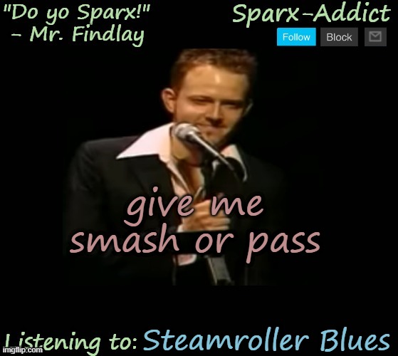 Jason temp | give me smash or pass; Steamroller Blues | image tagged in jason temp | made w/ Imgflip meme maker