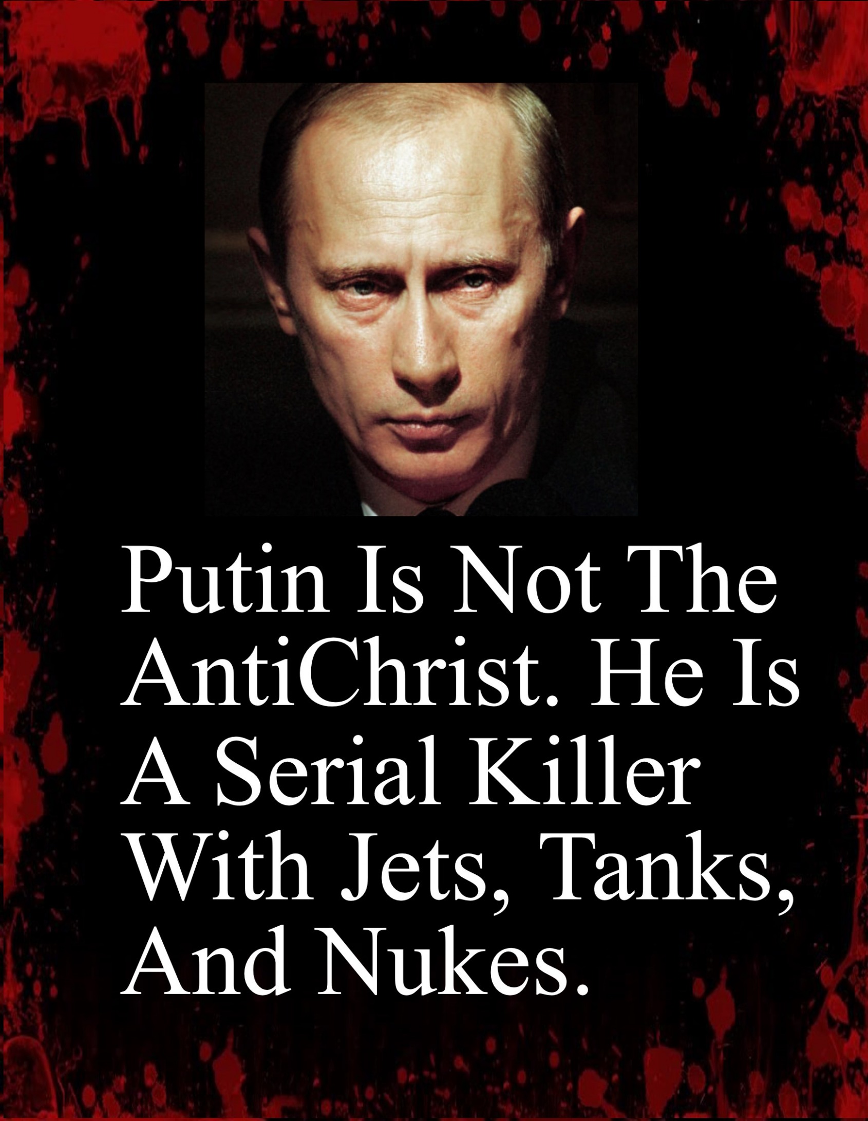 High Quality Putin is not the AntiChrist he is a serial killer meme Blank Meme Template