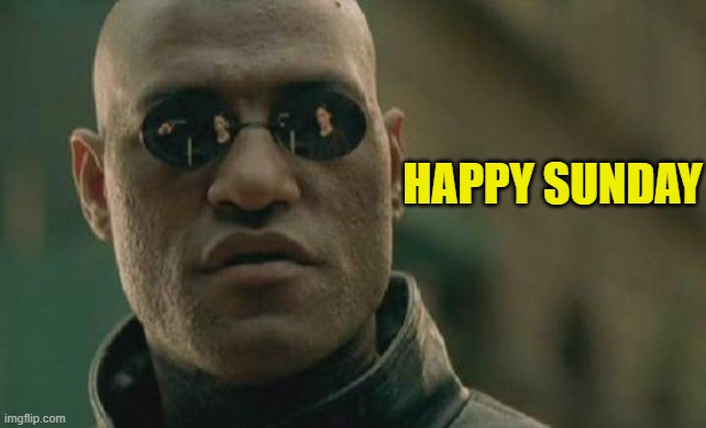 Matrix Morpheus | HAPPY SUNDAY | image tagged in memes,matrix morpheus | made w/ Imgflip meme maker