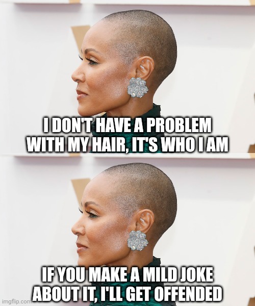 The offended black woman can't be offended or you're a racist bigot. Hypocrite. | I DON'T HAVE A PROBLEM WITH MY HAIR, IT'S WHO I AM; IF YOU MAKE A MILD JOKE ABOUT IT, I'LL GET OFFENDED | image tagged in jada pinkett smith,black woman,cancel culture,words,violence,elite | made w/ Imgflip meme maker