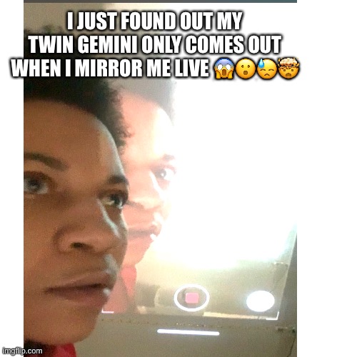 3rd universe | I JUST FOUND OUT MY TWIN GEMINI ONLY COMES OUT WHEN I MIRROR ME LIVE 😱😮😓🤯 | image tagged in wow,3rd world sceptical child,uno draw 25 cards,gifs,funny,classified | made w/ Imgflip meme maker