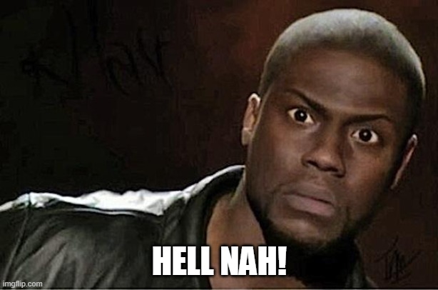 Kevin Hart Meme | HELL NAH! | image tagged in memes,kevin hart | made w/ Imgflip meme maker