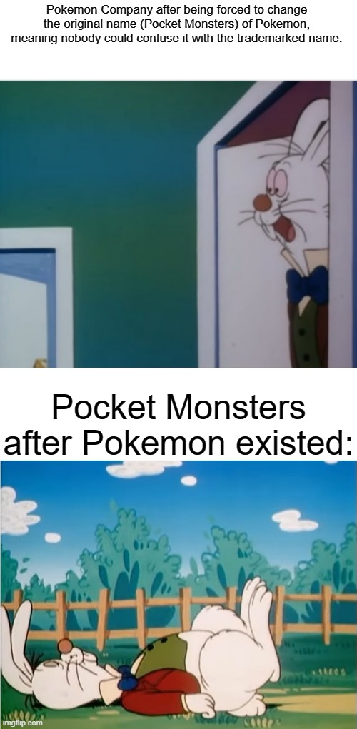 Like, what even happened to them after Pokemon happened? |  Pokemon Company after being forced to change the original name (Pocket Monsters) of Pokemon, meaning nobody could confuse it with the trademarked name:; Pocket Monsters after Pokemon existed: | image tagged in white rabbit hype,pokemon,popular,funny | made w/ Imgflip meme maker