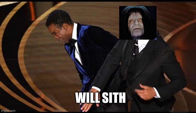 WILL SITH | image tagged in will smith punching chris rock,star wars,funny memes,memes,funny,rhymes | made w/ Imgflip meme maker