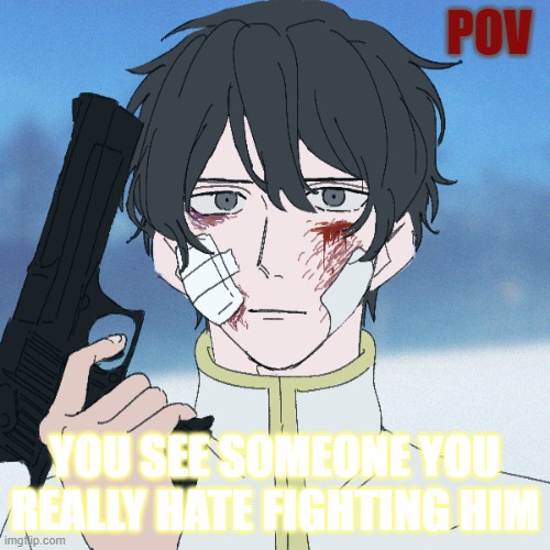 POV; YOU SEE SOMEONE YOU REALLY HATE FIGHTING HIM | made w/ Imgflip meme maker