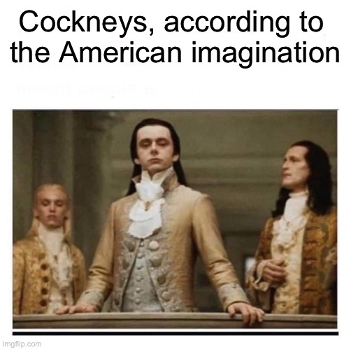 Peasants | Cockneys, according to 
the American imagination | image tagged in peasants | made w/ Imgflip meme maker