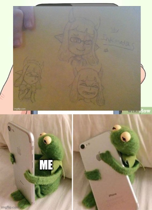 You made Inkmatas look better then I draw her, You are such an amazing artist takozonesu-chan | ME | image tagged in blank phone,kermit hugging phone | made w/ Imgflip meme maker