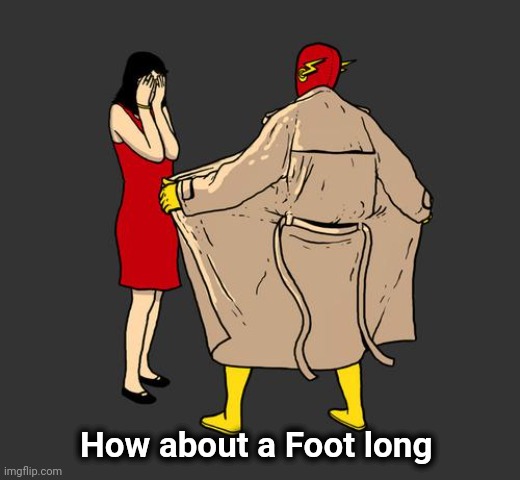 flasher | How about a Foot long | image tagged in flasher | made w/ Imgflip meme maker