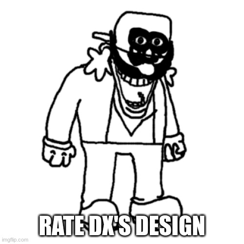 DX | RATE DX'S DESIGN | image tagged in dx | made w/ Imgflip meme maker