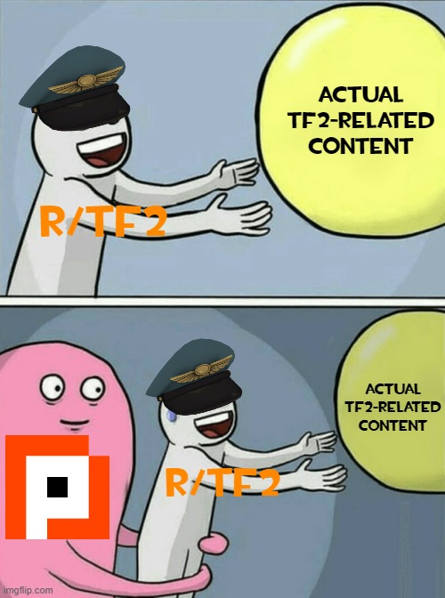 r/tf2 be like: | actual tf2-related content; r/tf2; actual tf2-related content; r/tf2 | image tagged in memes,running away balloon,tf2,team fortress 2 | made w/ Imgflip meme maker