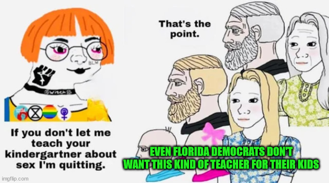 EVEN FLORIDA DEMOCRATS DON'T WANT THIS KIND OF TEACHER FOR THEIR KIDS | made w/ Imgflip meme maker