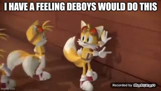 Hey this wall taste like dirt | I HAVE A FEELING DEBOYS WOULD DO THIS | image tagged in hey this wall taste like dirt | made w/ Imgflip meme maker