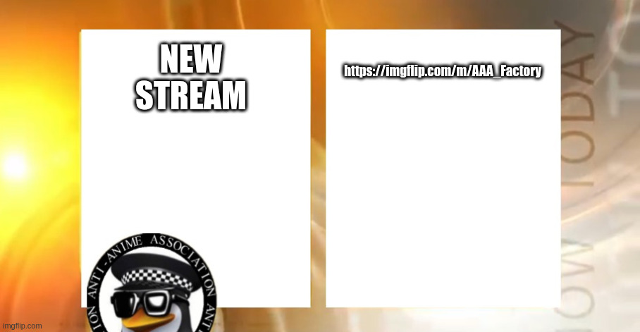 Anti-Anime News | https://imgflip.com/m/AAA_Factory; NEW STREAM | image tagged in anti-anime news | made w/ Imgflip meme maker