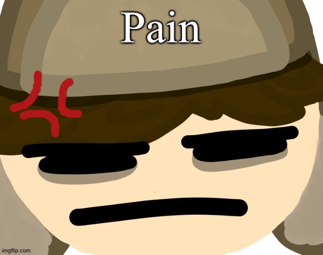 Pain | image tagged in buryschyestov is tired of your bullshit | made w/ Imgflip meme maker