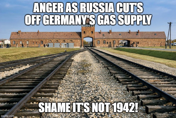 ANGER AS RUSSIA CUT'S OFF GERMANY'S GAS SUPPLY; SHAME IT'S NOT 1942! | made w/ Imgflip meme maker