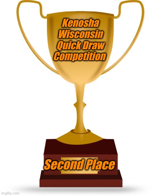 Blank Trophy | Kenosha Wisconsin Quick Draw Competition Second Place | image tagged in blank trophy | made w/ Imgflip meme maker