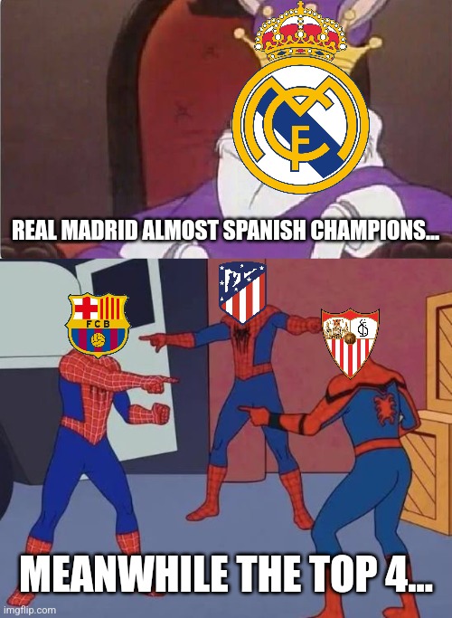 LaLiga situation nowadays... | REAL MADRID ALMOST SPANISH CHAMPIONS... MEANWHILE THE TOP 4... | image tagged in laliga,real madrid,barcelona,atletico,sevilla,futbol | made w/ Imgflip meme maker