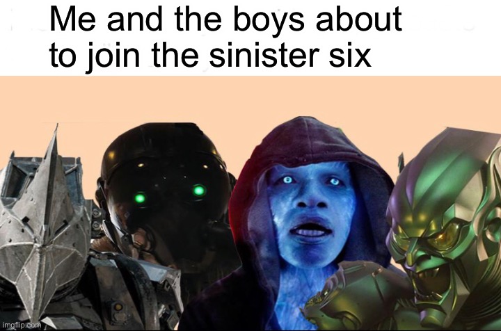 Me and the boys about to join the sinister six | made w/ Imgflip meme maker
