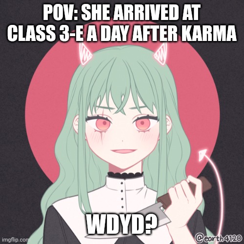 AssClass rp- you can be an OC or an actual character from the show- | POV: SHE ARRIVED AT CLASS 3-E A DAY AFTER KARMA; WDYD? | made w/ Imgflip meme maker