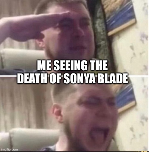 The MK11 scene wasn’t great but we all felt this way when we saw it | ME SEEING THE DEATH OF SONYA BLADE | image tagged in crying salute | made w/ Imgflip meme maker
