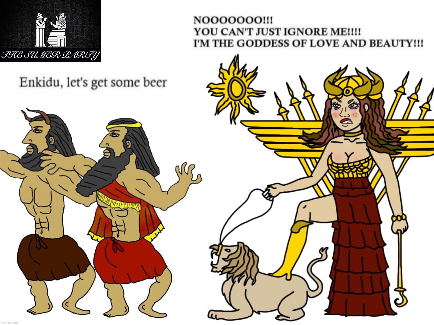 #IshtarIsAThot #BrosBeforeHoes #SimpForYourself | image tagged in bros before hoes,simp,for,yourself,vote sumer party,ishtar thot confirmed | made w/ Imgflip meme maker