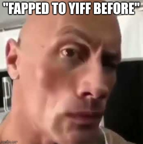 Ayo That's kind of sus ngl | "FAPPED TO YIFF BEFORE" | image tagged in ayo that's kind of sus ngl | made w/ Imgflip meme maker