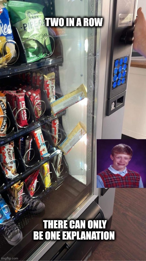 No Candy for you | TWO IN A ROW; THERE CAN ONLY BE ONE EXPLANATION | image tagged in bad luck brian,vending machine,now all of china knows you're here | made w/ Imgflip meme maker