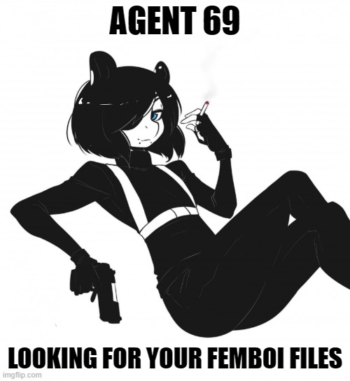 (⌐■_■) (By suelix) | AGENT 69; LOOKING FOR YOUR FEMBOI FILES | image tagged in memes,funny,agent,furry,femboy,cute | made w/ Imgflip meme maker