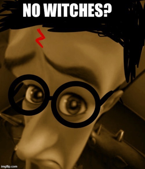 No witches? | image tagged in no witches | made w/ Imgflip meme maker