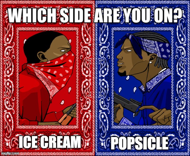 WHICH SIDE ARE YOU ON? | POPSICLE; ICE CREAM | image tagged in which side are you on | made w/ Imgflip meme maker