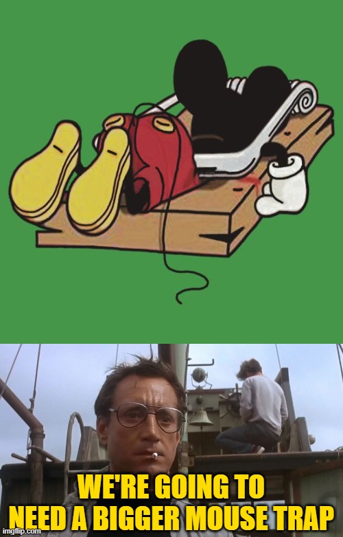 WE'RE GOING TO NEED A BIGGER MOUSE TRAP | image tagged in going to need a bigger boat | made w/ Imgflip meme maker