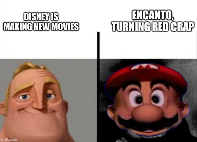 Really Disney | DISNEY IS MAKING NEW MOVIES; ENCANTO, TURNING RED CRAP | image tagged in mr incredible becoming uncanny,bad movie | made w/ Imgflip meme maker