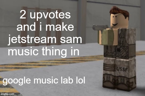 zombie uprising temp | 2 upvotes and i make jetstream sam music thing in; google music lab lol | image tagged in zombie uprising temp | made w/ Imgflip meme maker