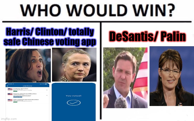 100% safe and legal. | DeSantis/ Palin; Harris/ Clinton/ totally safe Chinese voting app | image tagged in memes,who would win,voting,apps,2024 | made w/ Imgflip meme maker