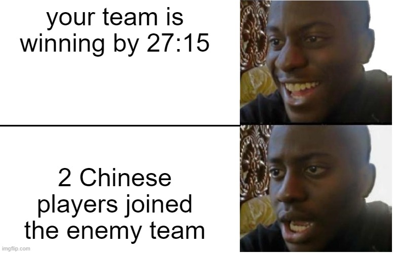 Why are they so GOOD!?!? | your team is winning by 27:15; 2 Chinese players joined the enemy team | image tagged in disappointed black guy | made w/ Imgflip meme maker