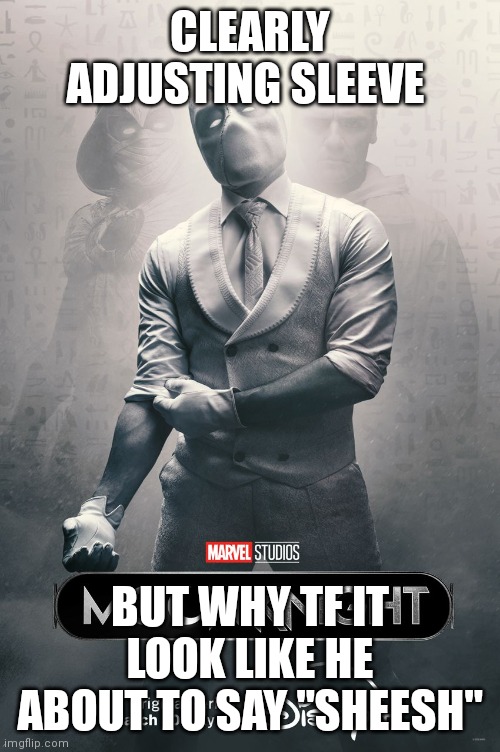 CLEARLY ADJUSTING SLEEVE; BUT WHY TF IT LOOK LIKE HE ABOUT TO SAY "SHEESH" | made w/ Imgflip meme maker