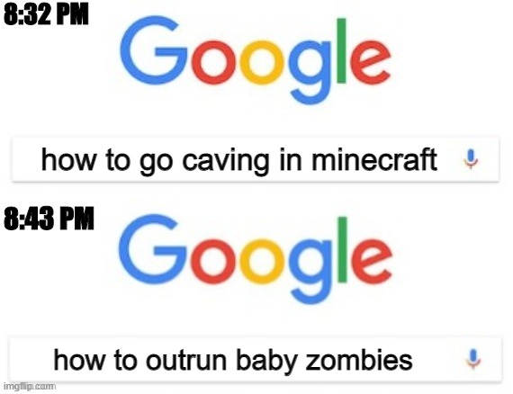 you'll only get this meme if you watch or play minecraft | how to go caving in minecraft; how to outrun baby zombies | image tagged in 8 32 pm - 8 43 pm | made w/ Imgflip meme maker