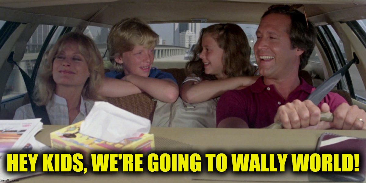 HEY KIDS, WE'RE GOING TO WALLY WORLD! | made w/ Imgflip meme maker