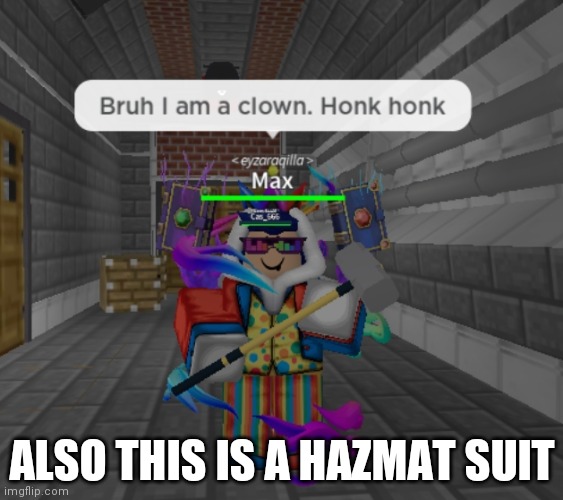 No joke it turn into a clown suit because the game was late for April fools | ALSO THIS IS A HAZMAT SUIT | made w/ Imgflip meme maker
