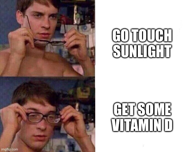 Spiderman Glasses | GO TOUCH SUNLIGHT; GET SOME VITAMIN D | image tagged in spiderman glasses | made w/ Imgflip meme maker